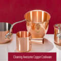 5 Quick Ways To Clean Copper Cookware