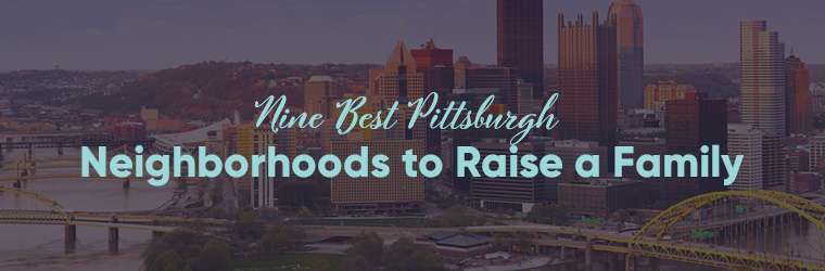 Best Pittsburgh Neighborhoods to Raise a Family