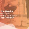 Do You Need a Professional Cleaning Company for Your Office?